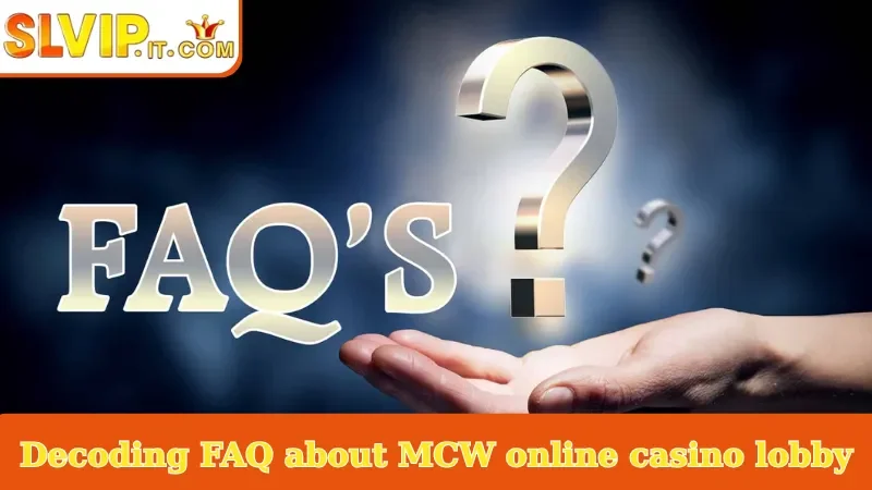 Decoding FAQ about MCW online casino lobby