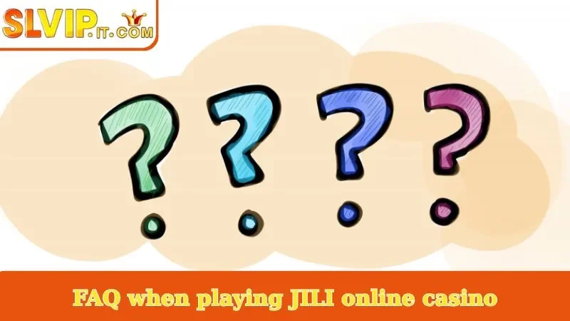 FAQ when playing JILI online casino