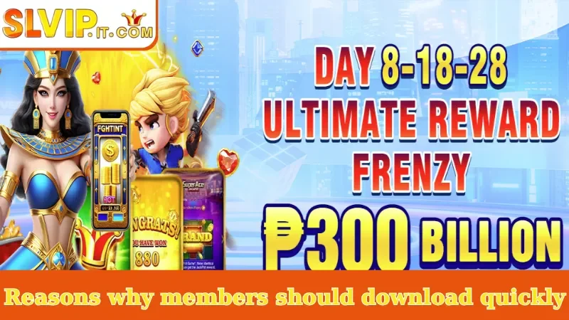 Reasons why members should download quickly