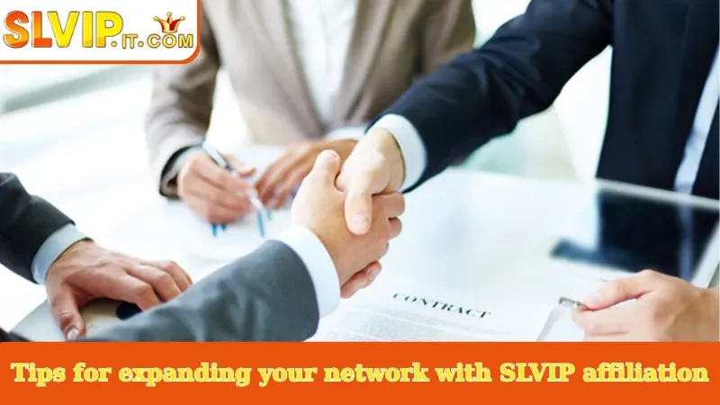Tips for expanding your network with SLVIP affiliation