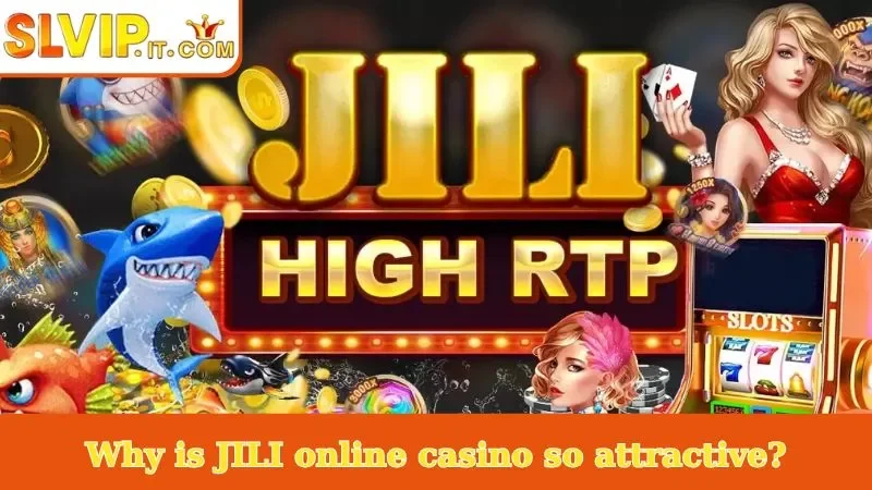 Why is JILI online casino so attractive?